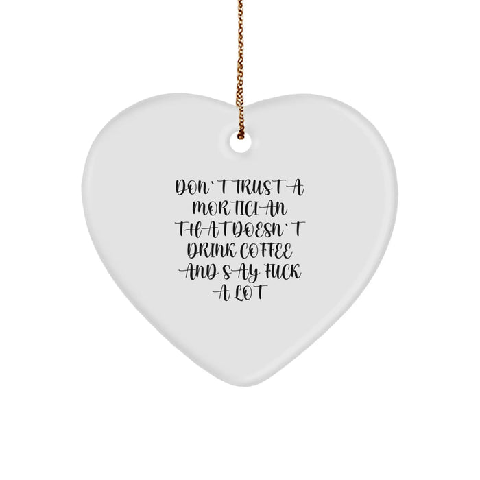 Funny Mortician Gifts, Heart Ornament for Mortician Friends, Christmas Unique Gifts 'Don't Trust a Mortician That Doesn't Drink Coffee and Say F***' - Image 1