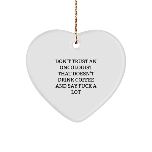 Funny Oncologist Gifts, Heart Ornament for Oncologist Men, Gifts from Friends to Oncologist Doctors, Don't Trust An Oncologist That Doesn't Drink Coffee And Say F--k A Lot - Image 1