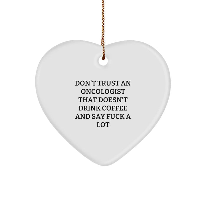 Funny Oncologist Gifts, Heart Ornament for Oncologist Men, Gifts from Friends to Oncologist Doctors, Don't Trust An Oncologist That Doesn't Drink Coffee And Say F--k A Lot - Image 1
