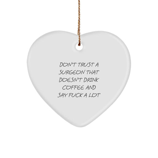 Funny Surgeon Gift Ideas for Christmas - Heart Ornament Don't Trust A Surgeon That Doesn't Drink Coffee And Say F--k A Lot - Unique Gifts from Men to Surgeon Friends - Image 1