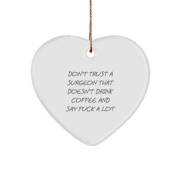 Funny Surgeon Gift Ideas for Christmas - Heart Ornament Don't Trust A Surgeon That Doesn't Drink Coffee And Say F--k A Lot - Unique Gifts from Men to Surgeon Friends - Image 1