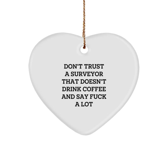 Funny Surveyor Gifts, Heart Ornament, Don't Trust A Surveyor That Doesn't Drink Coffee And Say F--k A Lot, Gifts from Friends, for Surveyors, Christmas Unique Gifts - Image 1