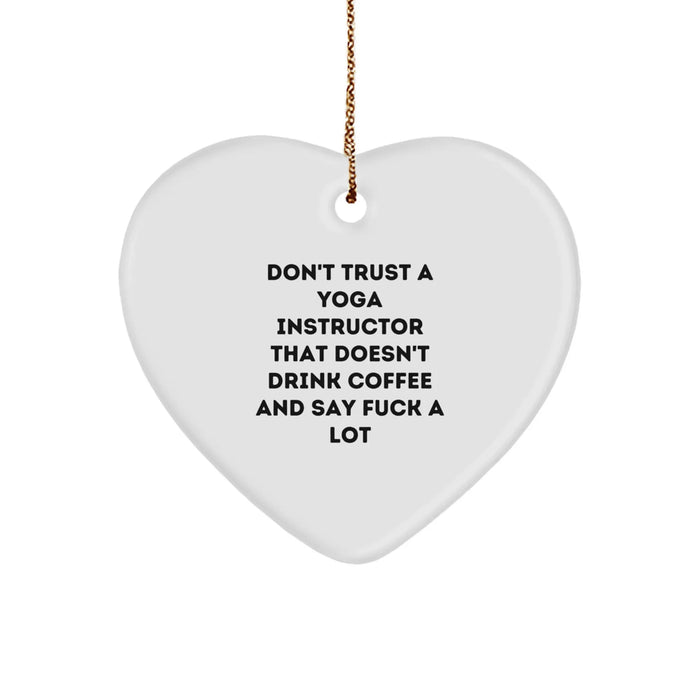Funny Yoga Instructor Gifts from Friends for Christmas - Heart Ornament with Don't Trust A Yoga Instructor That Doesn't Drink Coffee And Say F--k A Lot - Image 1