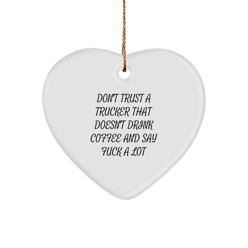 Funny Trucker Christmas Unique Gifts from Friends for Trucker Heart Ornament, 'Don't Trust A Trucker That Doesn't Drink Coffee And Say F--k A Lot' - Image 1