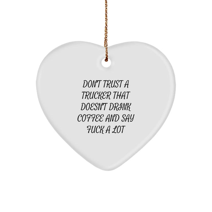 Funny Trucker Christmas Unique Gifts from Friends for Trucker Heart Ornament, 'Don't Trust A Trucker That Doesn't Drink Coffee And Say F--k A Lot' - Image 1