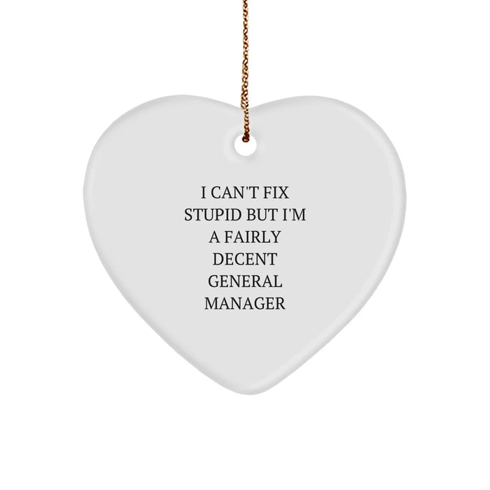 Funny General Manager Christmas Unique Gifts from Friends for Men Heart Ornament with 'I Can't Fix Stupid But I'm A Fairly Decent General Manager' Quote - Image 1