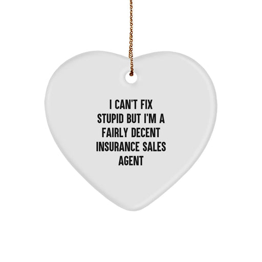 Funny Insurance Sales Agent Gifts from Friends - Heart Ornament, I Can't Fix Stupid But I'm A Fairly Decent Insurance Sales Agent, Christmas Unique Gifts for Women, Men, Coworkers, Family - Image 1