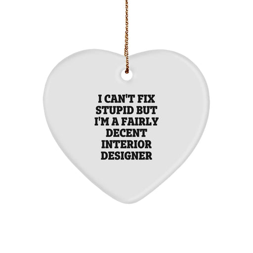 Funny Quote Interior Designer Gifts from Friends for Men and Women - Heart Ornament with I Can't Fix Stupid - Image 1