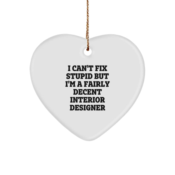 Funny Quote Interior Designer Gifts from Friends for Men and Women - Heart Ornament with I Can't Fix Stupid - Image 1