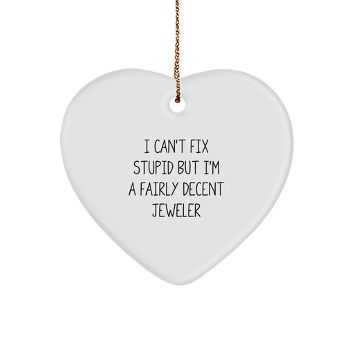 Funny Jeweler Gifts from Husband for Wife - Heart Ornament with I Can't Fix Stupid But I'm A Decent Jeweler Quote, Beautiful Christmas Decoration - Image 1