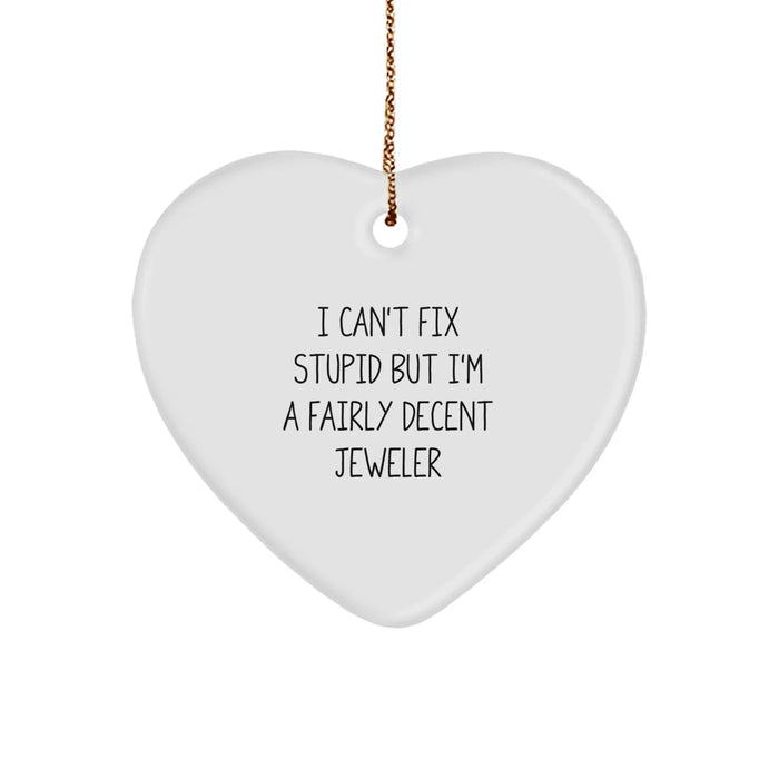 Funny Jeweler Gifts from Husband for Wife - Heart Ornament with I Can't Fix Stupid But I'm A Decent Jeweler Quote, Beautiful Christmas Decoration - Image 1