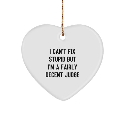 Funny Judge Gifts for Men, Women, Friends, Coworkers - I Can't Fix Stupid But I'm A Decent Judge Heart Ornament, White, Christmas Unique Gifts - Image 1
