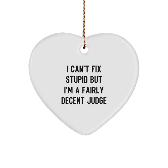 Funny Judge Gifts for Men, Women, Friends, Coworkers - I Can't Fix Stupid But I'm A Decent Judge Heart Ornament, White, Christmas Unique Gifts - Image 1