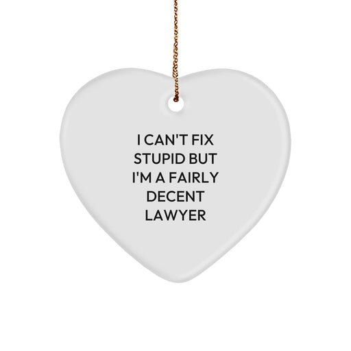 Funny Lawyer Gifts - I Can't Fix Stupid But I'm A Fairly Decent Lawyer Heart Ornament for Lawyer Friends, Christmas Unique Gifts for Men - Image 1
