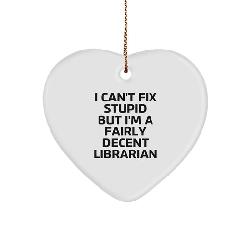 Funny Librarian Gifts for Him, Heart Ornament Quote I Cant Fix Stupid But Im A Fairly Decent Librarian Christmas Unique Gifts from Family - Image 1