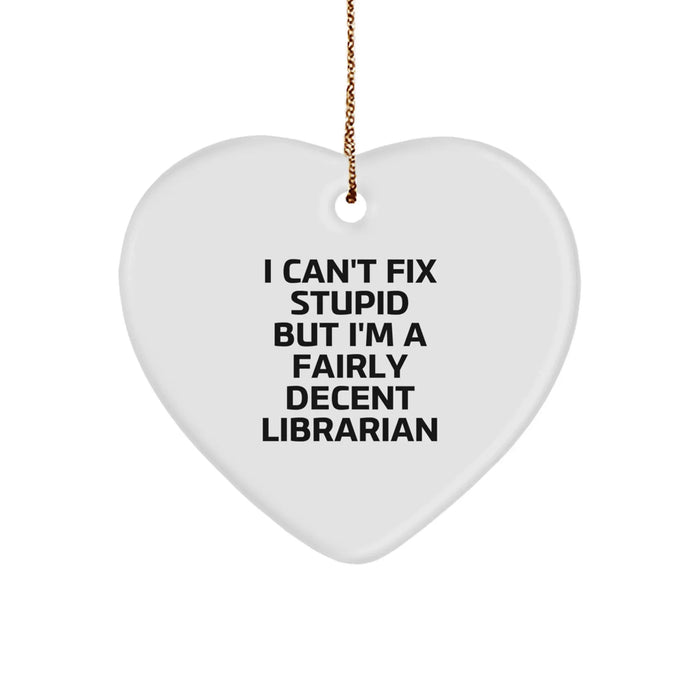 Funny Librarian Gifts for Him, Heart Ornament Quote I Cant Fix Stupid But Im A Fairly Decent Librarian Christmas Unique Gifts from Family - Image 1