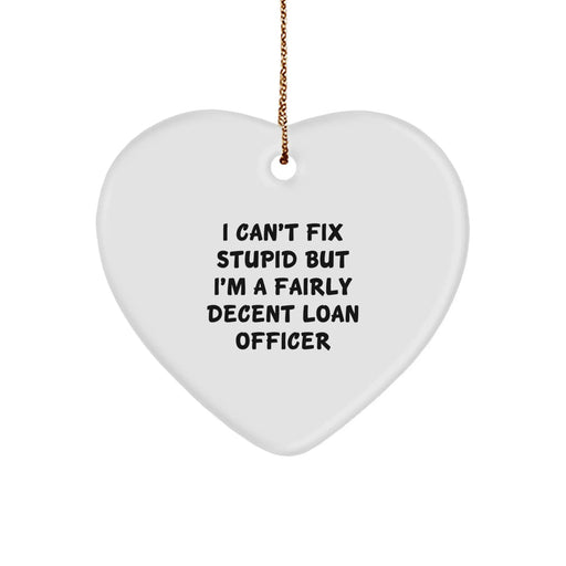 Funny Loan Officer Gifts - Heart Ornament for Men or Women Friends Family - I Can't Fix Stupid Loan Officer Holiday Unique Gifts from Family - Image 1