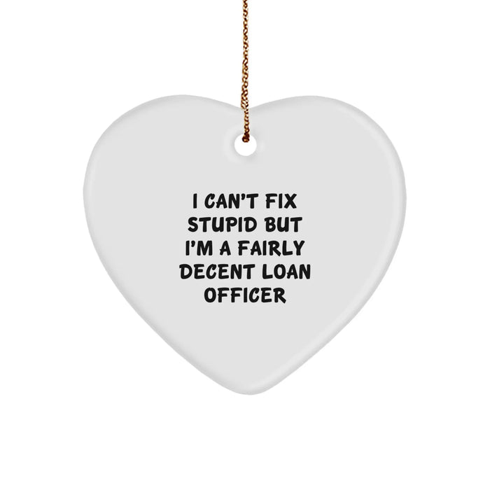 Funny Loan Officer Gifts - Heart Ornament for Men or Women Friends Family - I Can't Fix Stupid Loan Officer Holiday Unique Gifts from Family - Image 1