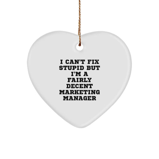 Funny Marketing Manager Heart Ornament Gifts from Friends, Christmas Unique Gifts for Marketing Manager, I Can't Fix Stupid But I'm A Fairly Decent Marketing Manager Heart Shaped Ornament - Image 1