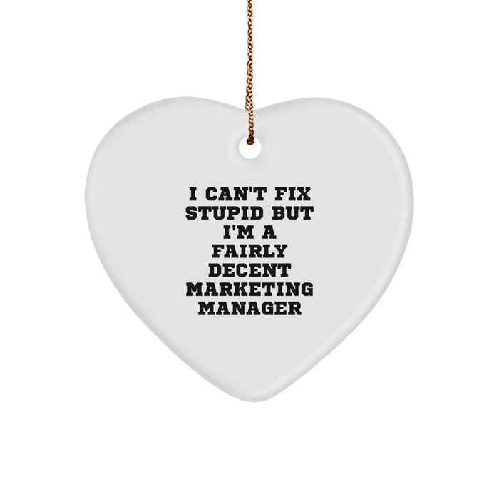 Funny Marketing Manager Heart Ornament Gifts from Friends, Christmas Unique Gifts for Marketing Manager, I Can't Fix Stupid But I'm A Fairly Decent Marketing Manager Heart Shaped Ornament - Image 1