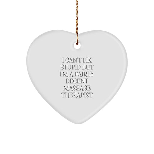 Funny Massage Therapist Gifts for Men, Women, Friends, Coworkers, Family - Heart Ornament with I Can't Fix Stupid But I'm A Fairly Decent Massage Therapist Quote, Christmas Unique Gifts from Friends - Image 1