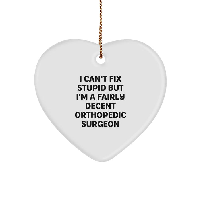 Funny Orthopedic Surgeon Gifts for Men, Women, or Coworkers - Heart Ornament with I Can't Fix Stupid But I'm A Fairly Decent Orthopedic Surgeon Quote, Christmas Unique Gifts - Image 1