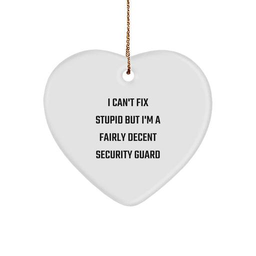 Funny Security Guard Gifts from Men, Gifts for Security Guard Men - Heart Ornament 'I Can't Fix Stupid But I'm A Fairly Decent Security Guard' Christmas Unique Gifts - Image 1