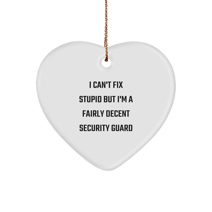 Funny Security Guard Gifts from Men, Gifts for Security Guard Men - Heart Ornament 'I Can't Fix Stupid But I'm A Fairly Decent Security Guard' Christmas Unique Gifts - Image 1