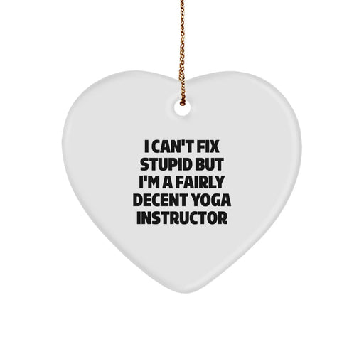 Funny Yoga Instructor Gifts for Men - Heart Ornament Quote - Christmas Unique Gifts from Friends - I Can't Fix Stupid But I'm A Fairly Decent Yoga Instructor - Image 1