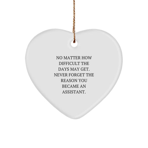 Funny Assistant Gifts from Men to Coworkers Friends Family - Heart Ornament, 'No Matter How Difficult The Days May Get. Never Forget The Reason You Became An Assistant.' Christmas Unique Gifts - Image 1