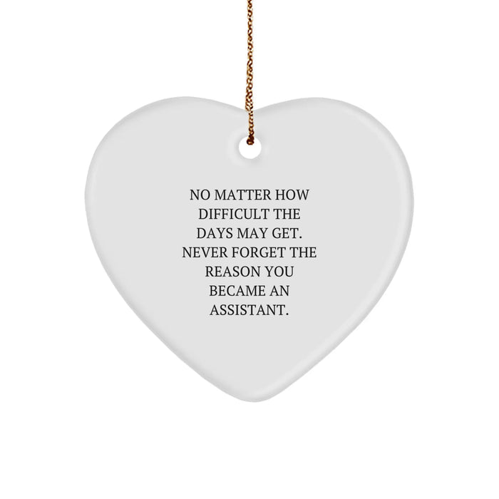 Funny Assistant Gifts from Men to Coworkers Friends Family - Heart Ornament, 'No Matter How Difficult The Days May Get. Never Forget The Reason You Became An Assistant.' Christmas Unique Gifts - Image 1