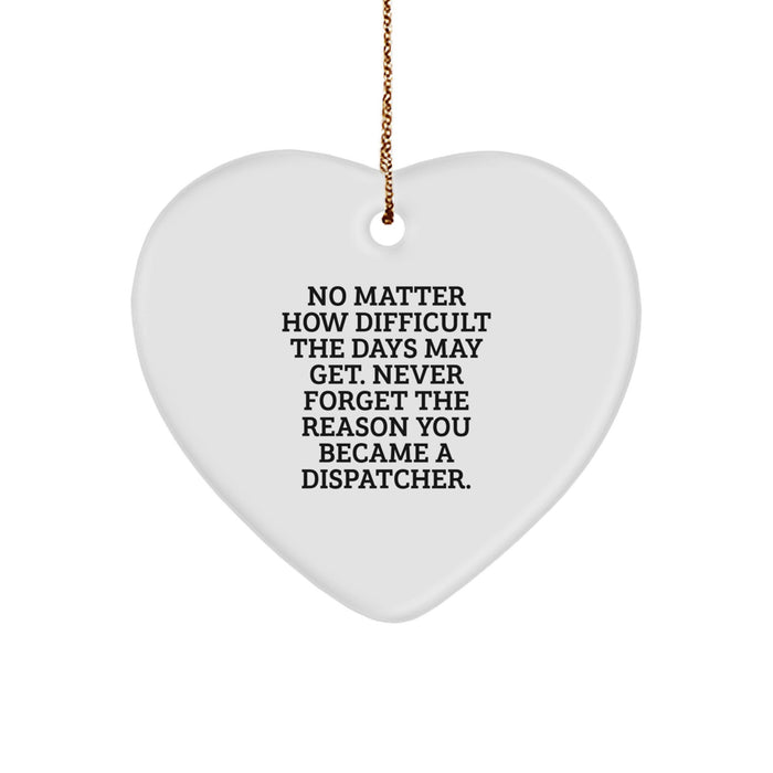 Funny Dispatcher Gifts for Men Women Coworkers, Cute Heart Ornament for Christmas Unique Gifts from Family, Inspirational 'No Matter How Difficult The Days May Get' Reminders for Dispatchers - Image 1
