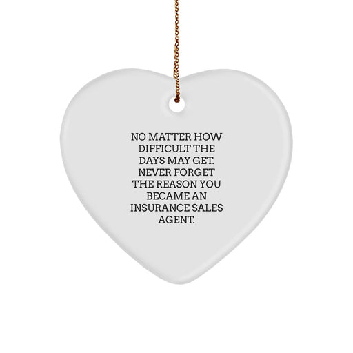 Funny Inspirational Gifts from Friends to Insurance Sales Agent - Heart Ornament with Quote Never Forget the Reason You Became an Insurance Agent, Christmas Unique Gifts - Image 1