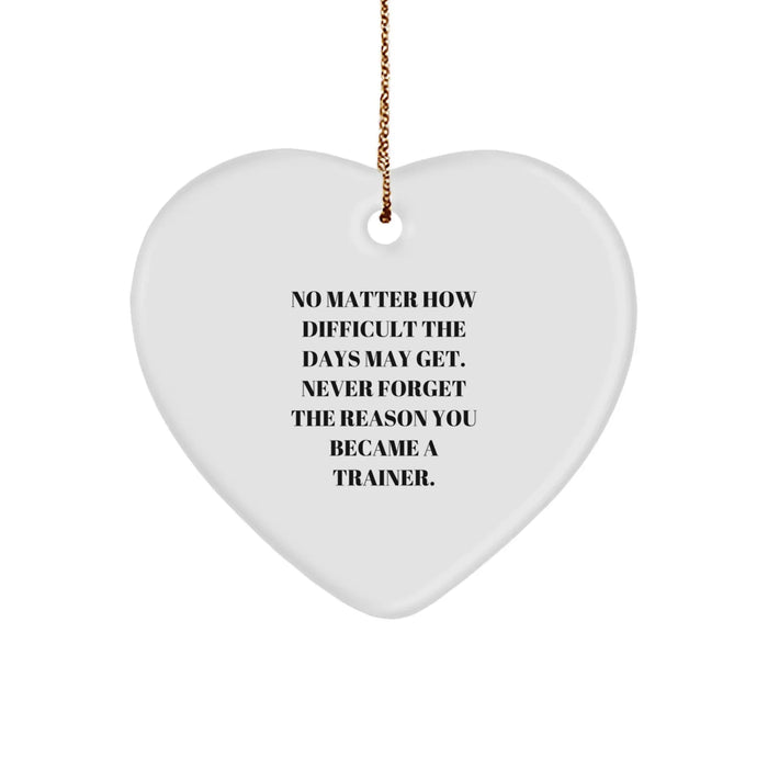 Funny Trainer Heart Ornament, Gifts from Men for Women Trainers, Never Forget the Reason You Became a Trainer, Christmas Unique Gifts - Image 1