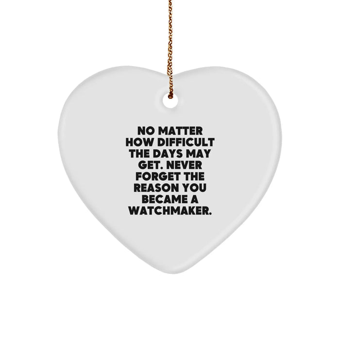 Funny Watchmaker Gifts from Friends, Heart Ornament for Christmas Unique Gifts, Watchmaker Inspiration Quote - Image 1