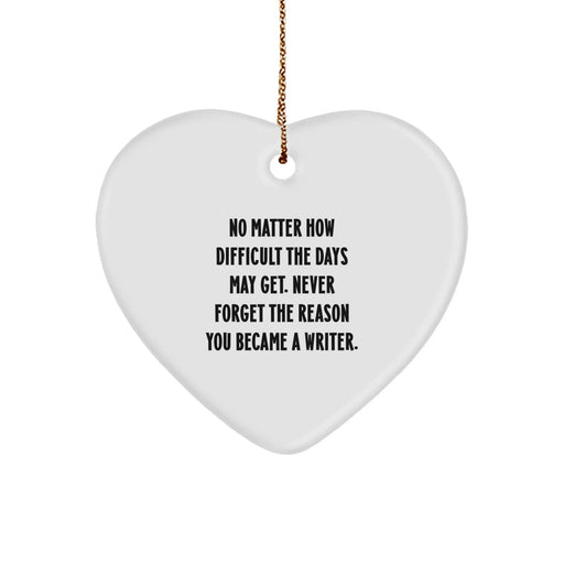 Funny Writer Heart Ornament Gifts from Friends for Men, Women, Family, Coworkers - Inspirational Quote for No Matter How Difficult The Days May Get - Image 1