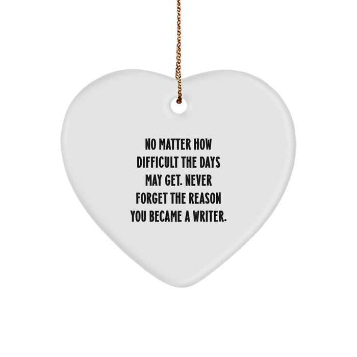 Funny Writer Heart Ornament Gifts from Friends for Men, Women, Family, Coworkers - Inspirational Quote for No Matter How Difficult The Days May Get - Image 1