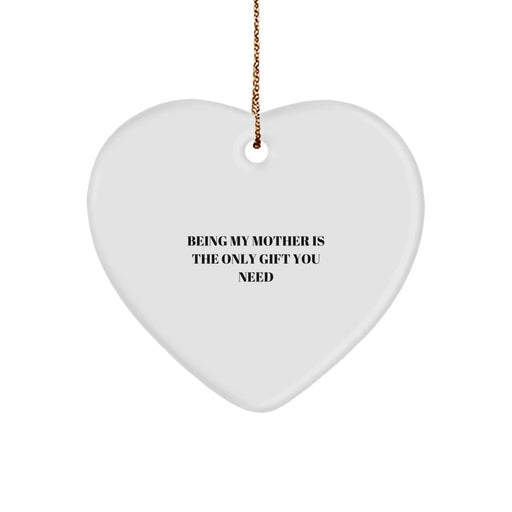 Funny Mother Heart Ornament Being My Mother Is The Only Gift You Need Gifts from Men for Women Christmas Unique Gifts - Image 1