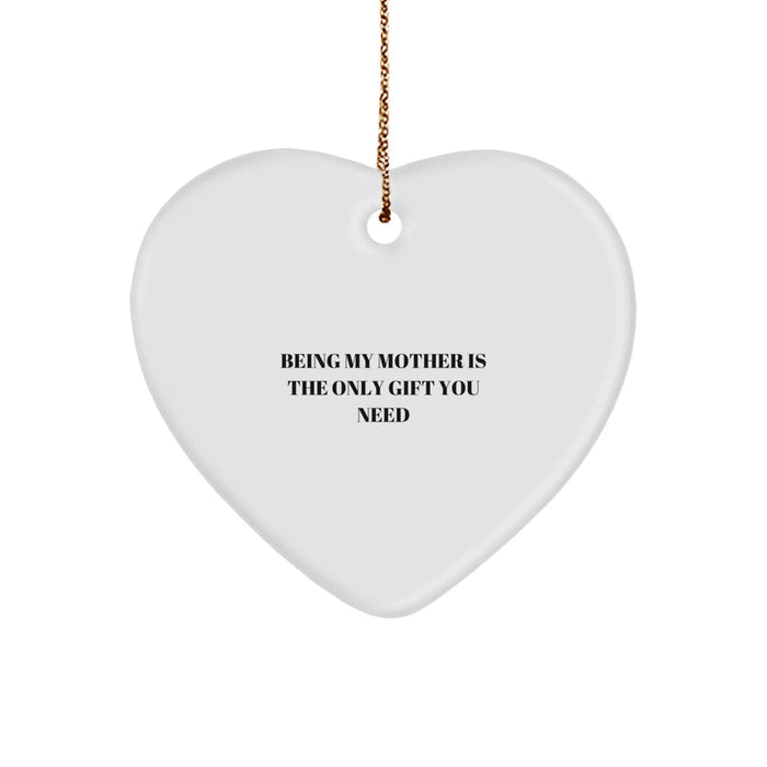 Funny Mother Heart Ornament Being My Mother Is The Only Gift You Need Gifts from Men for Women Christmas Unique Gifts - Image 1