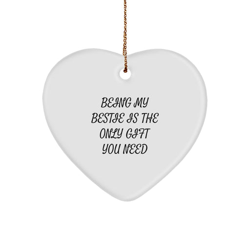 Funny Bestie Gifts from Men for Bestie Women - Heart Ornament - Being My Bestie Is The Only Gift You Need - Image 1