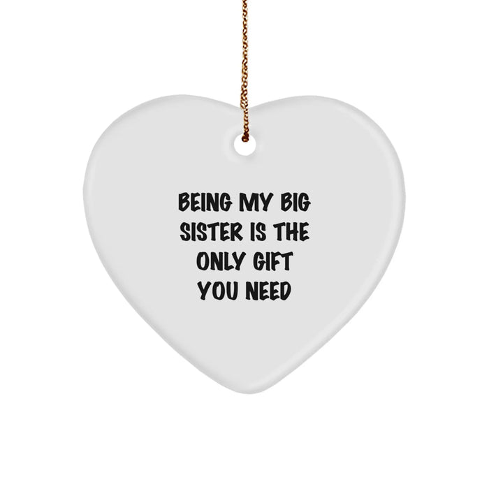 Funny Big Sister Gifts from Men, Women, or Friends for Christmas Unique Gifts - 'Being My Big Sister Is The Only Gift You Need' Heart Ornament - Image 1