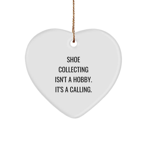 Funny Shoe Collecting Gifts from Friends and Family, Heart Ornament Christmas Unique Gifts for Men and Women, 'Shoe Collecting Isn't A Hobby. It's A Calling.' - Image 1