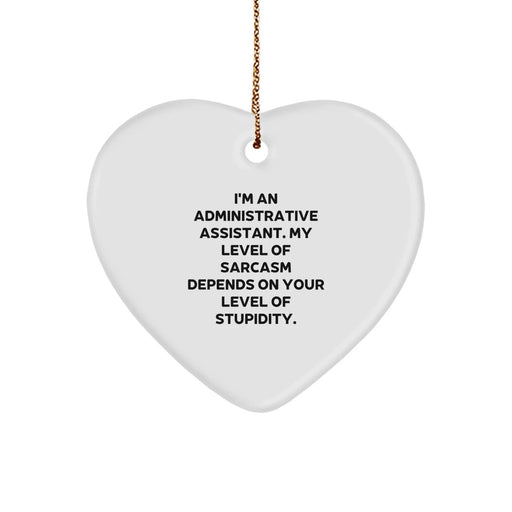 Funny Administrative Assistant Gifts from Friends Christmas Unique Heart Ornament for Coworkers, 'I'm An Administrative Assistant. My Level Of Sarcasm Depends On Your Level Of Stupidity.' - Image 1