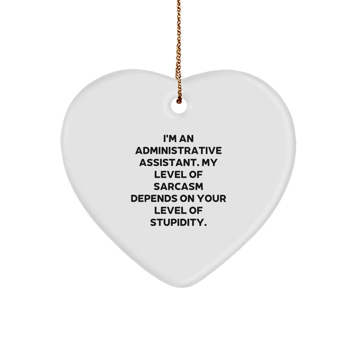 Funny Administrative Assistant Gifts from Friends Christmas Unique Heart Ornament for Coworkers, 'I'm An Administrative Assistant. My Level Of Sarcasm Depends On Your Level Of Stupidity.' - Image 1
