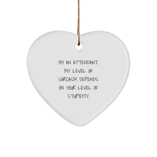 Funny Attendant Gifts for Men Christmas Heart Ornament I'm An Attendant My Level Of Sarcasm Depends On Your Level Of Stupidity - Image 1