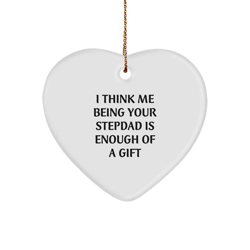 Funny Stepdad Gifts, Heart Ornament for Men, Unique Christmas Unique Gifts from Family, 'I Think Me Being Your Stepdad Is Enough Of A Gift' Christmas Decorations - Image 1