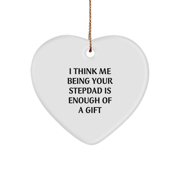 Funny Stepdad Gifts, Heart Ornament for Men, Unique Christmas Unique Gifts from Family, 'I Think Me Being Your Stepdad Is Enough Of A Gift' Christmas Decorations - Image 1