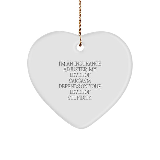 Funny Insurance Adjuster Gifts from Men, Gifts for Insurance Adjuster, Heart Ornament, I'm An Insurance Adjuster. My Level Of Sarcasm Depends On Your Level Of Stupidity. Christmas Unique Gifts - Image 1