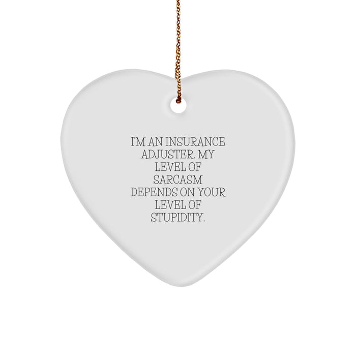 Funny Insurance Adjuster Gifts from Men, Gifts for Insurance Adjuster, Heart Ornament, I'm An Insurance Adjuster. My Level Of Sarcasm Depends On Your Level Of Stupidity. Christmas Unique Gifts - Image 1