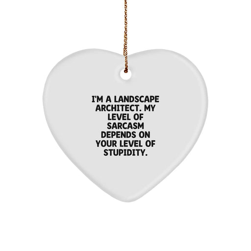 Funny Landscape Architect Gifts from Friends - Heart Ornament, 'I'm A Landscape Architect. My Level Of Sarcasm Depends On Your Level Of Stupidity.', Christmas Unique Gifts for Landscape Architect - Image 1